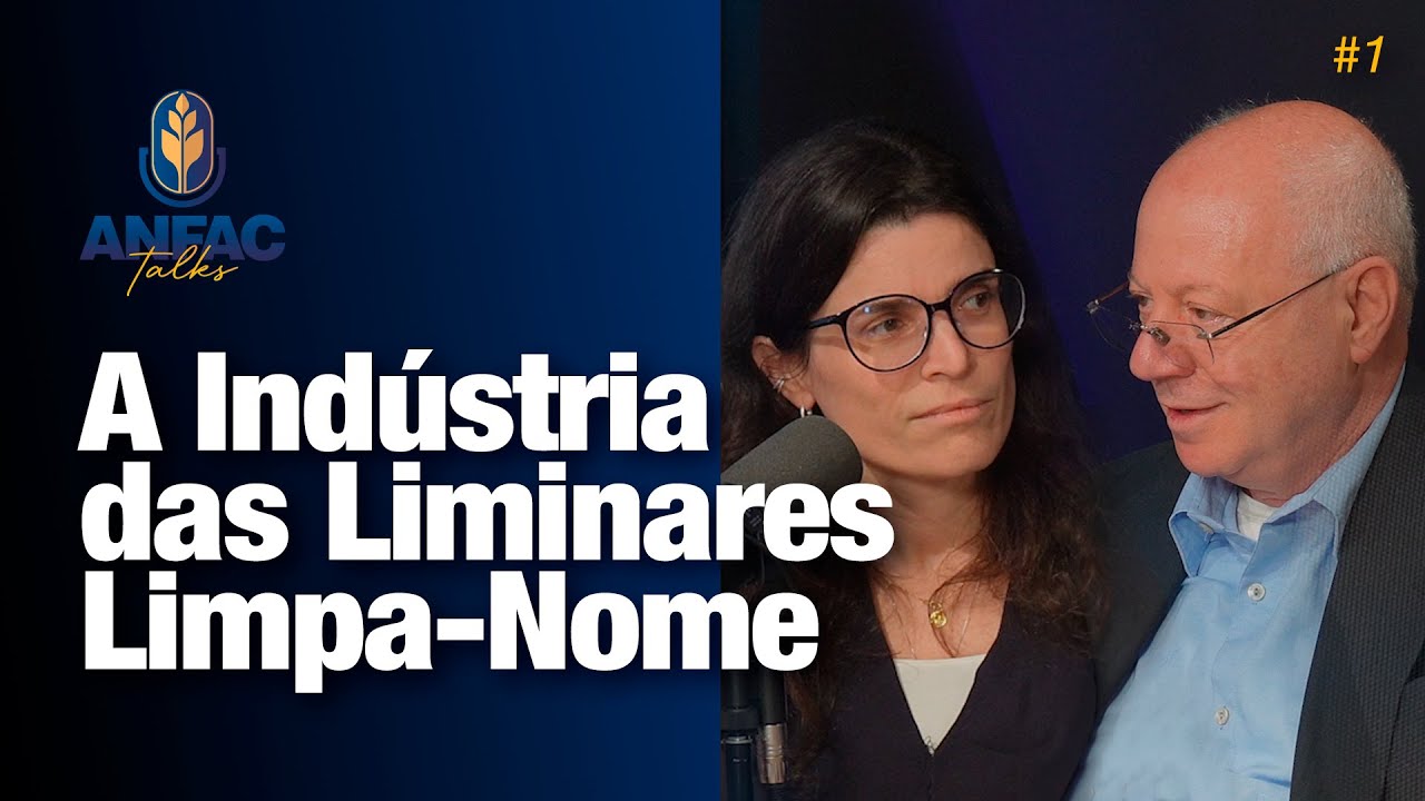 A Indústria das Liminares "Limpa-Nome" - ANFAC Talks #1
