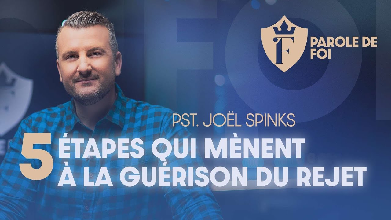 Cinq étapes qui mènent à la GUÉRISON du rejet | Pst. Joël Spinks | Parole de foi