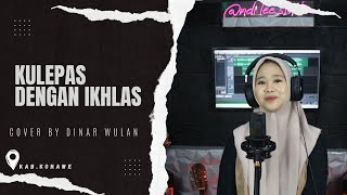 dinar wulan - Kulepas Dengan Ikhlas