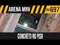 ARENA MRV | 3/4 CONCRETO NO PISO | 07/04/2022