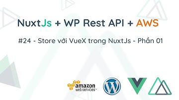 Lập trình NuxtJS - 24 Store với VueX trong NuxtJs - Phần 01