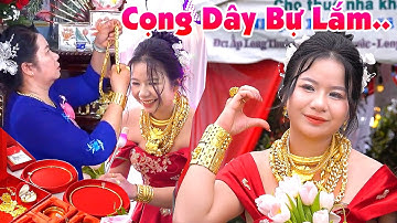 Đám Cưới MẸ CHO CÔ DÂU MẤY CHỤC CÂY VÀNG HỌ HÀNG NGƯỜI CHO VÀI CHỈ TIỀN THÌ BAO LA Hoành Tráng Quá