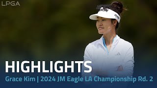 Grace Kim Highlights | 2024 JM Eagle LA Championship presented by Plastpro Rd. 2