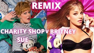 CHARITY SHOP SUE v BRITNEY - scuse me laydeh (remix)