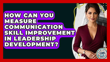 How Can You Measure Communication Skill Improvement In Leadership Development? - Learn As An Adult