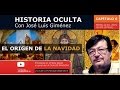 EL ORIGEN DE LA NAVIDAD   Historia Oculta  Capítulo 6  con José Luís Giménez