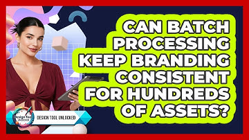 Can Batch Processing Keep Branding Consistent For Hundreds Of Assets? - Design Tool Unlocked