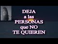 "DEJA A LAS PERSONAS QUE NO TE QUIEREN"