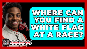 Where Can You Find a White Flag at a Race? - The Racing Xpert