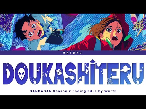 DANDADAN Season 2 Ending FULL『Doukashiteru』by WurtS | Lyrics (Kan/Rom/Eng)