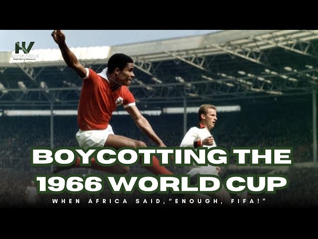 1966 FIFA World Cup: Why Nigeria, 14 African Countries Boycotted the Tournament