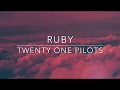 Ruby  twenty one pilots  lyrics