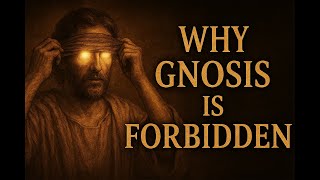 Why Gnosis Is Forbidden: The Truth Faith Tries to Hide