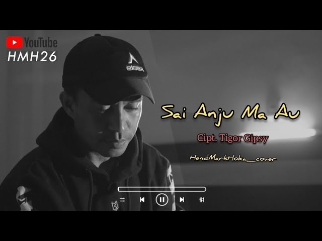 SAI ANJU MA AU || Cipt. Tigor Gipsy || HendMarkHoka_cover by request class=