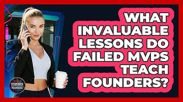 What Invaluable Lessons Do Failed MVPs Teach Founders? - Founders Supporting Founders