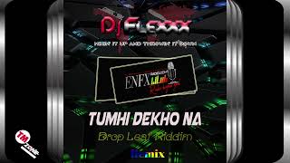 DJ Flexxx - Tumhi Dekho Na - Drop Leaf Riddim - Remix