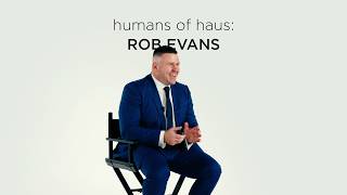 Humans of haus: Rob Evans (Episode 3)