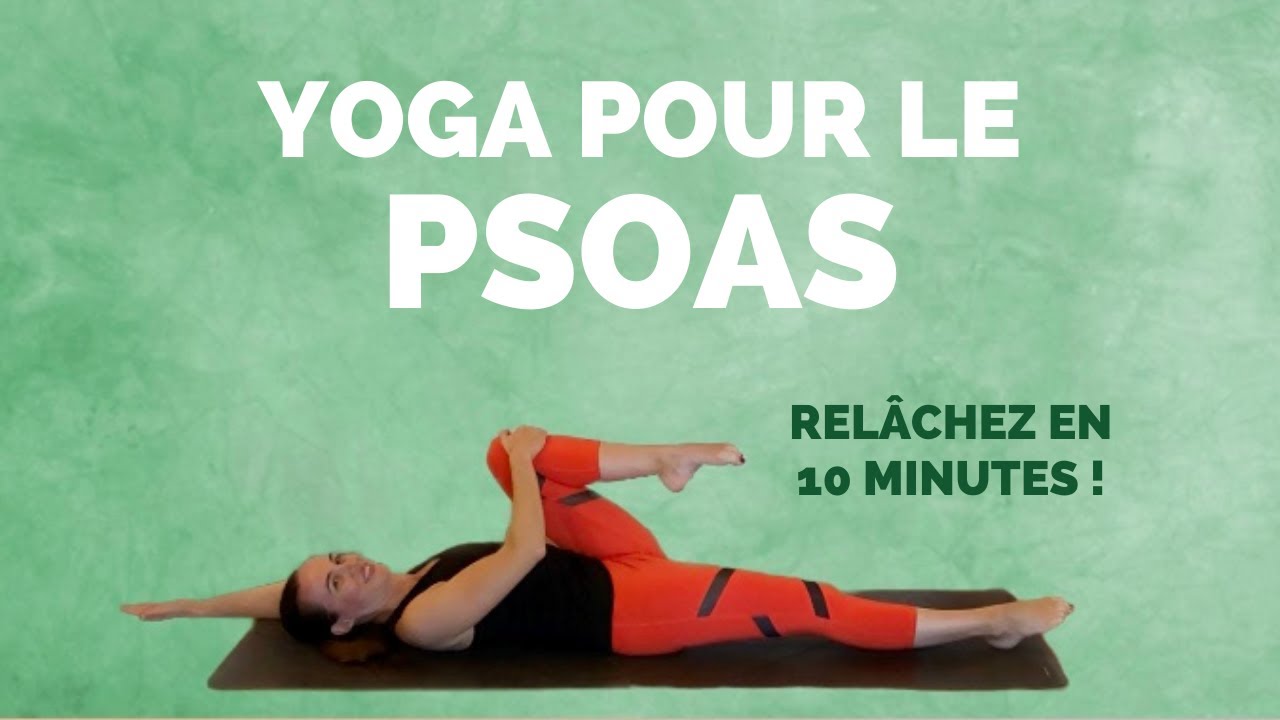 Yoga PSOAS Relâchez votre muscle psoas en 10 minutes seulement YouTube
