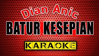 BATUR KESEPIAN - Dian Anic - KARAOKE