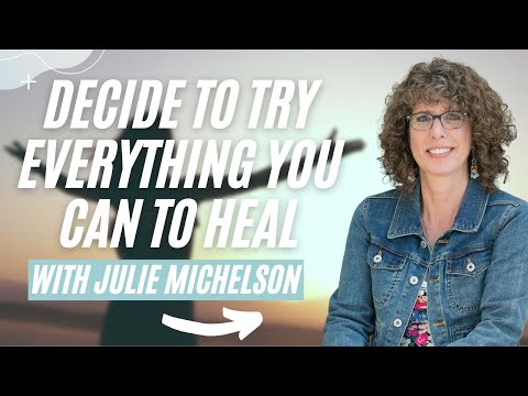 Decide to Try Everything You Can to Heal with Julie Michelson! | How Humans Heal Podcast