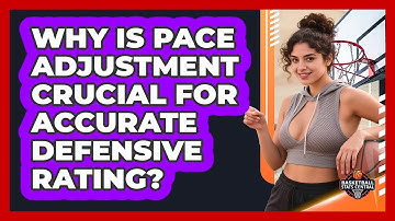 Why Is Pace Adjustment Crucial For Accurate Defensive Rating? - Basketball Stats Central