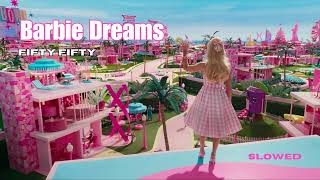 Barbie Dreams , Fifty Fifty slowed + reverb