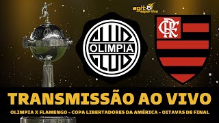 FLAMENGO X OLIMPIA TRANSMISSÃO AO VIVO DIRETO DE ASSUNÇÃO - COPA LIBERTADORES DA AMÉRICA OITAVAS