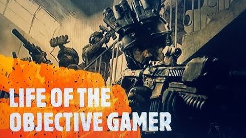 Call of Duty Presents : The Life of The Objective Gamer