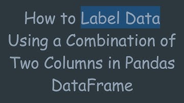 How to Label Data Using a Combination of Two Columns in Pandas DataFrame