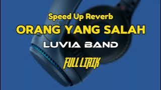 Luvia Band - Orang Yang Salah - Speed Up Reverb Full Lirik Terpopuler Paling di Cari #laguviral