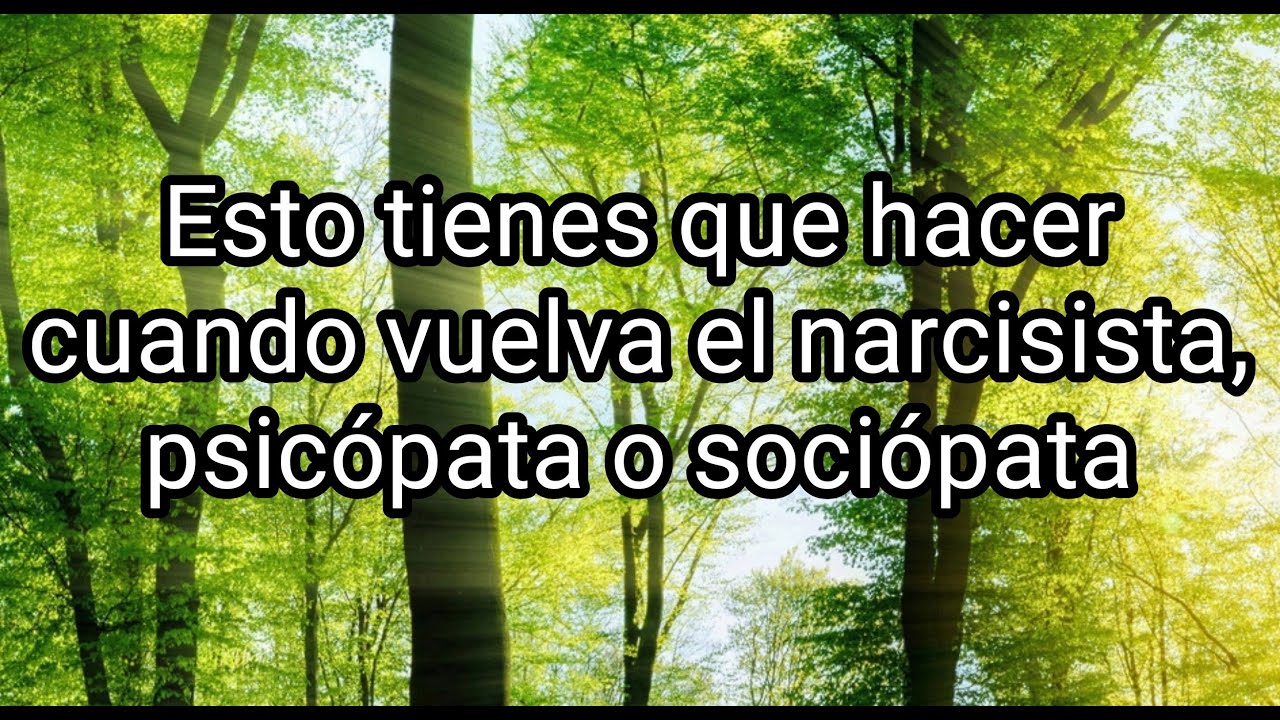 ESTO TIENES QUE HACER CUANDO VUELVA EL NARCISISTA, PSICÓPATA O SOCIÓPATA #narcisista #psicópata #tpn