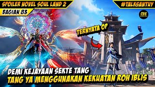 Demi Sekte Dewa Tang San 🔥Tang Ya Menggunakan Kekuatan Roh Iblis - SOUL LAND 2 DONGHUA 83