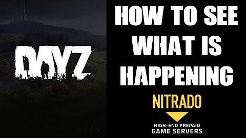 How To See What Is Happening In Your Nitrado DAYZ PS4 Private Server (Event & Log FIles)