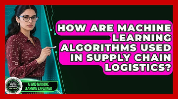 How Are Machine Learning Algorithms Used in Supply Chain Logistics?