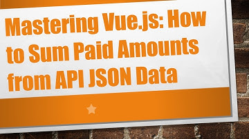 Mastering Vue.js: How to Sum Paid Amounts from API JSON Data