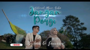 Fauzana & Aprilian-Jangan Pergi (Official Music Video)