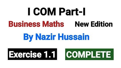 Exercise 1.1 COMPLETE | I COM Part I Business Math By Nazir Hussain |