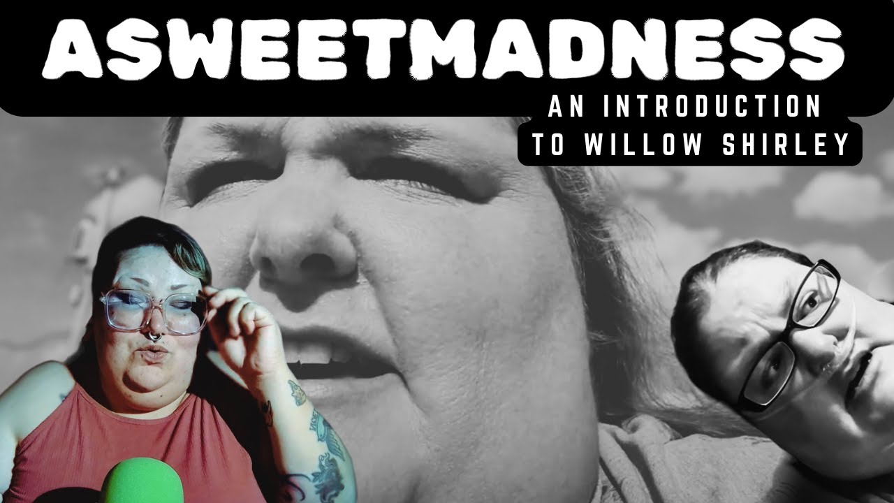 ASWEETMADNESS - An Introduction to Willow Shirley