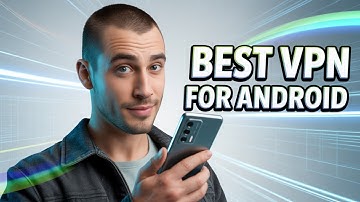 Best VPN for Android - Protect Your Mobile Devices