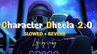 CHARACTER DHEELA 2.O LOFI SONG | LATEST LOFI BY VICKY ||