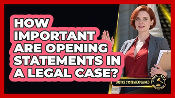 How Important Are Opening Statements In A Legal Case? - Justice System Explained