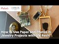 Online Class: How to Use Paper and Photos in Jewelry Projects with UV Resin | Michaels