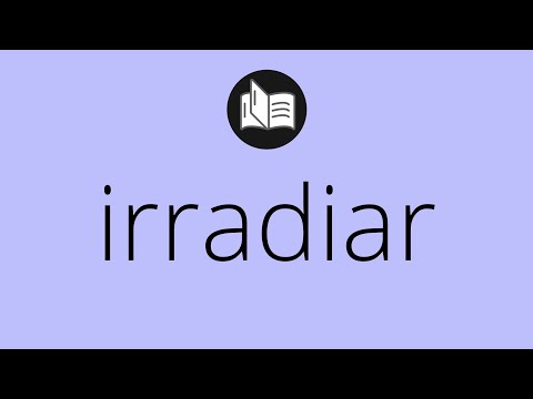 Que significa IRRADIAR • irradiar SIGNIFICADO • irradiar DEFINICIÓN • Que es IRRADIAR