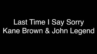 Kane Brown & John Legend - Last Time I Say Sorry [Lyrics]