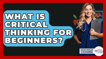 What Is Critical Thinking For Beginners? - Nursing Knowledge Exchange