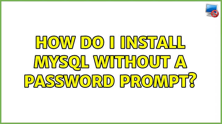 How do I install MySQL without a password prompt? (4 Solutions!!)