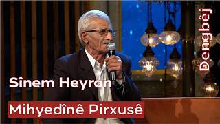 Dengbêj Mihyedînê Pirxusê Sînem Heyran