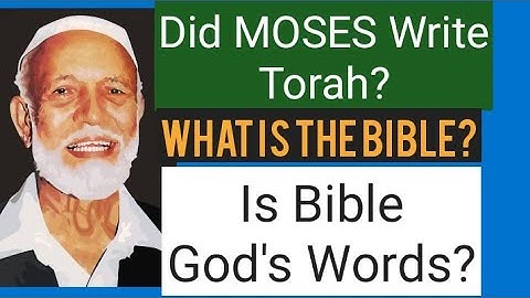 Did Moses write five Books of Bible (Torah) / Is Bible or Quran is God