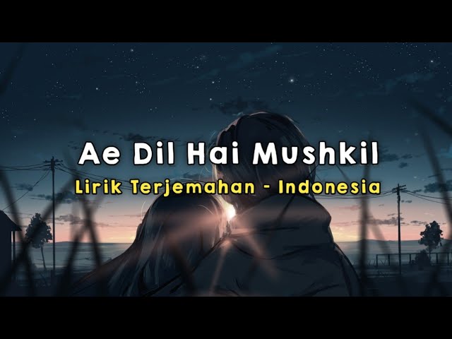 Ae Dil Hai Mushkil | Lirik - Terjemahan Indonesia class=