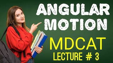 NMDCAT Lecture 3 || Angular Motion